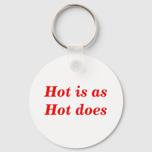 Hot Is As Hot Does citaat Sleutelhanger (Voorkant)