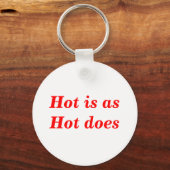 Hot Is As Hot Does citaat Sleutelhanger (Voorkant)