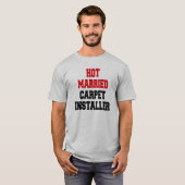 Hot Married Carpet Installer T-shirt (Voorkant volledig)