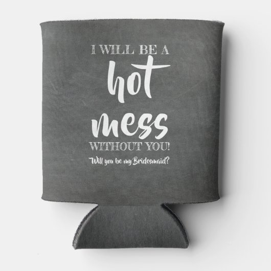 Hot Mess - Funny Bridesmaid-voorstel Blikjeskoeler (Voorkant)