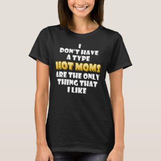 Hot Moms zijn mijn type Funny Gag Moederdag T-shirt