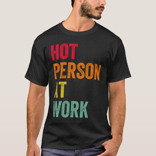 Hot Person At Work  4 T-shirt (Voorkant)