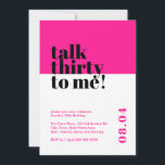 Hot Pink Talk Thirty to me Verjaardag Kaart<br><div class="desc">Vier het kleedje van 30 in stijl met onze gedurfde en trendy 'Talk thirty to me' 30ste verjaardagsuitnodiging. Dit opvallende minimalistische ontwerp heeft een opvallende hete roze achtergrond die een vleugje verfijning toevoegt aan uw mijlpaalviering. Onze zorgvuldig opgestelde uitnodiging vat de essentie van het ingaan van een nieuw decennium met...</div>