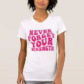 Hot-roze Vergeet nooit uw sterke T-shirt (Voorkant)