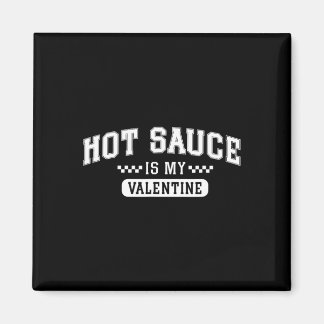 Hot Sauce Is My Valentine  Magneet