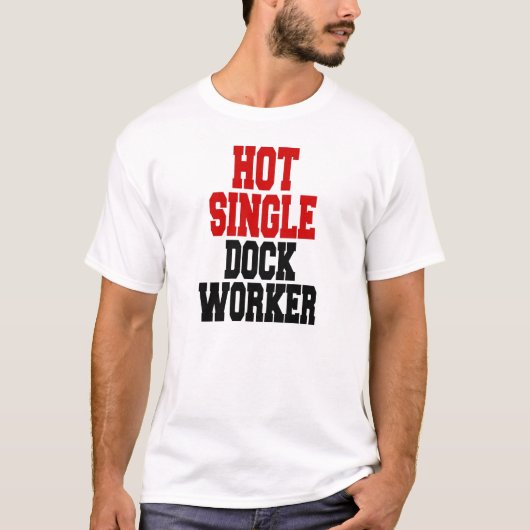 Hot Single Dock Worker T-shirt (Voorkant)