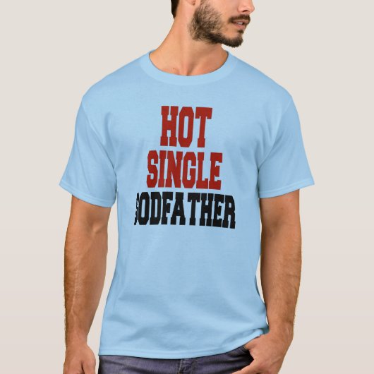 Hot Single Godfather T-shirt (Voorkant)