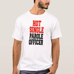 Hot Single Parole Officer T-shirt