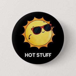 Hot Stuff Funny Sun Pun Dark BG Ronde Button 5,7 Cm