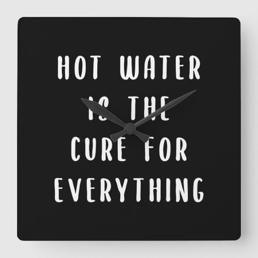 Hot water is the cure for everything vierkante klok (Voorkant)