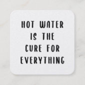 Hot water is the cure for everything vierkante visitekaartje (Voorkant)