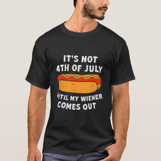 Hotdog Het Is Geen 4 Juli Tot Mijn Wiener Komt T-shirt