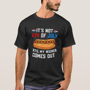 Hotdog Het is niet 4 juli tot mijn Wiener komt T-shirt