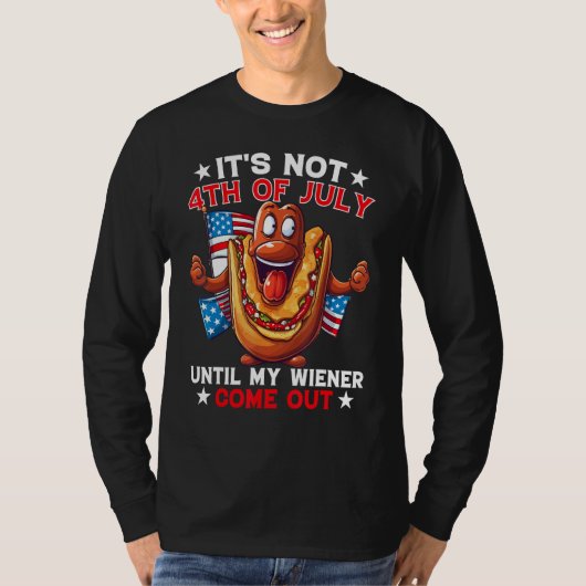 Hotdog It s Not 4th of July Until My Wiener Comes  T-shirt (Voorkant)