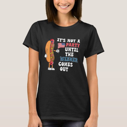 Hotdog It s Not A Party Until The Wiener Comes Out T-shirt (Voorkant)