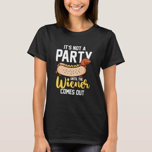 Hotdog Sausage  It s Not A Party Until The Wiener  T-shirt (Voorkant)