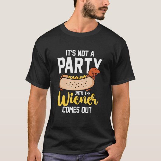 Hotdog Sausage  It s Not A Party Until The Wiener  T-shirt (Voorkant)