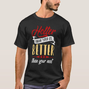 Hoter dan uw ex beter dan uw volgende vriend t-shirt