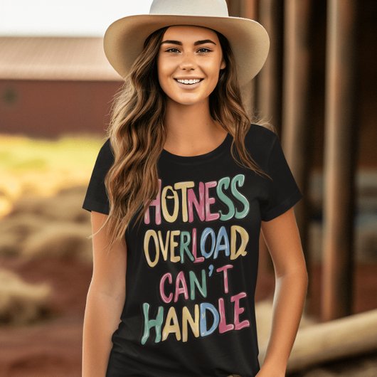 Hotness Overload Cant Handle T-shirt
