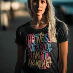Hotness Overload Cant Handle T-shirt