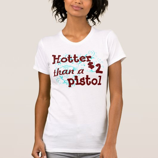 Hotter dan een pistool t-shirt van $2 (Voorkant)