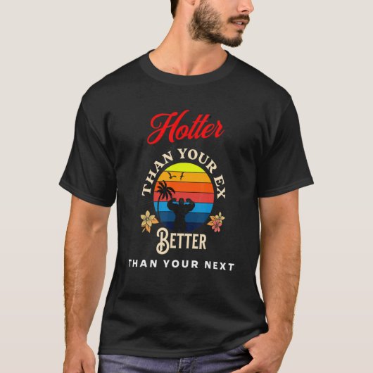 Hotter Than Your Ex  Better Than Your Next  Boyfri T-shirt (Voorkant)