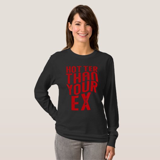 Hotter than your ex Funny Sarcastic_1 T-shirt (Voorkant volledig)