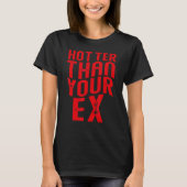 Hotter than your ex Funny Sarcastic_1 T-shirt (Voorkant)