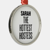 Hottest Hostess Metalen Ornament (Rechts)