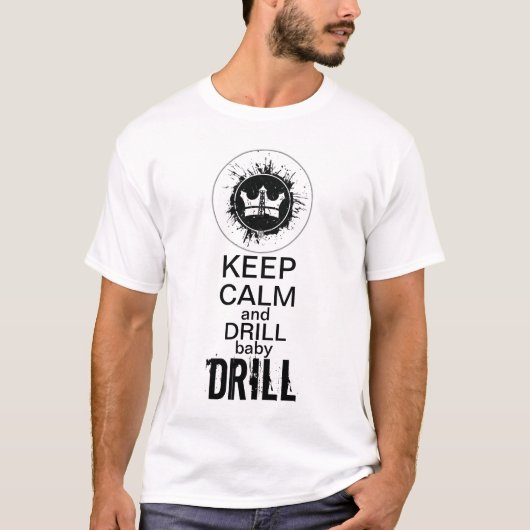 Hou Calm en DRILL baby DRILL. T-shirt (Voorkant)