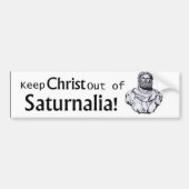 Hou Christus uit Saturnalia! Bumpersticker (Voorkant)
