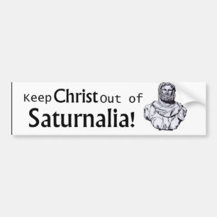 Hou Christus uit Saturnalia! Bumpersticker