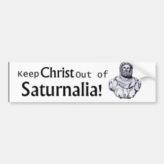 Hou Christus uit Saturnalia! Bumpersticker