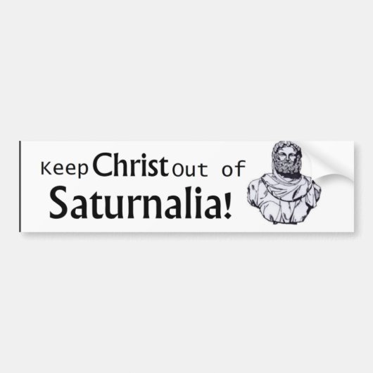 Hou Christus uit Saturnalia! Bumpersticker (Voorkant)