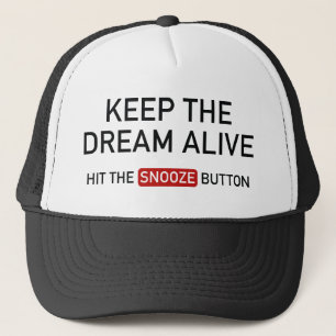 Hou de droom levend. Hit de Button Snooze. Trucker Pet