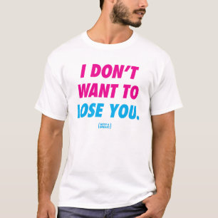 Hou een borst "ik wil je niet verliezen" t-shirt
