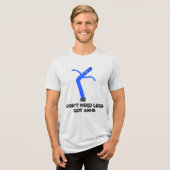 Hou geen benen nodig, heb armen Tri-Blend shirt (Voorkant volledig)