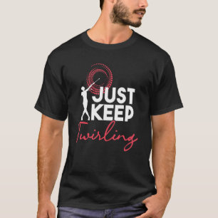 Hou gewoon Baton Twirling Twirl Dancer Twirler Ma T-shirt