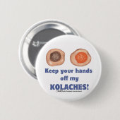 Hou je handen van mijn kolaches af! ronde button 5,7 cm (Voorkant /achterkant)