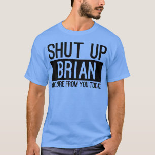 Hou je kop, Brian niet meer van jou vandaag grappi T-shirt