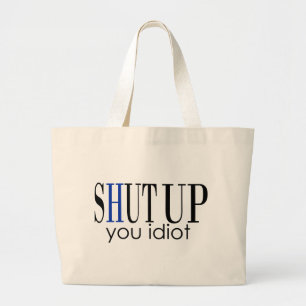 Hou je kop, idioot grote tote bag