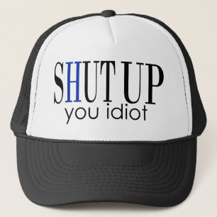 Hou je kop, idioot trucker pet