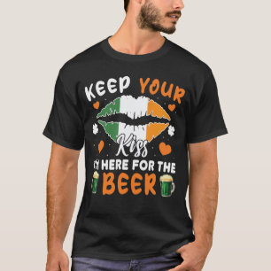 Hou je kus Ik ben hier voor Beer St Patricks Day T-shirt