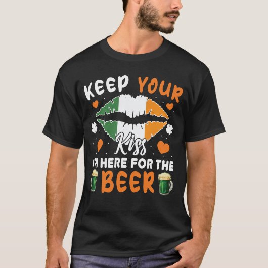 Hou je kus Ik ben hier voor Beer St Patricks Day T-shirt (Voorkant)