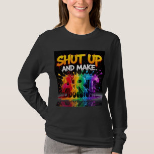 Hou je mond en maak kunst t-shirt