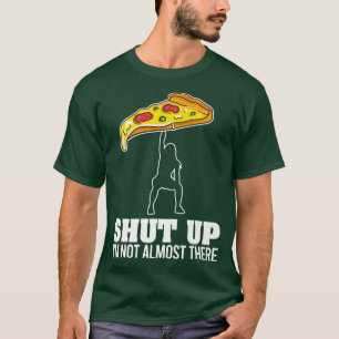 Hou je mond, ik ben er niet bijna helemaal bij. t-shirt