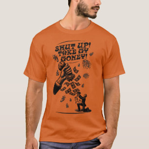 Hou je mond, neem mijn geld t-shirt