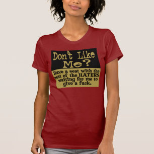 Hou je niet van mij? Heb een stoel HATER... T-shir T-shirt