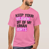 Hou je religie van mijn mensenrechten af t-shirt (Voorkant)