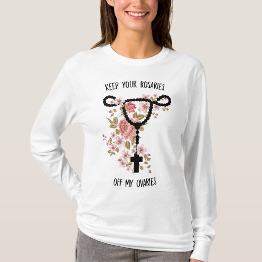 Hou je Rosaries van mijn eierstokken Feminist P T-shirt (Voorkant)